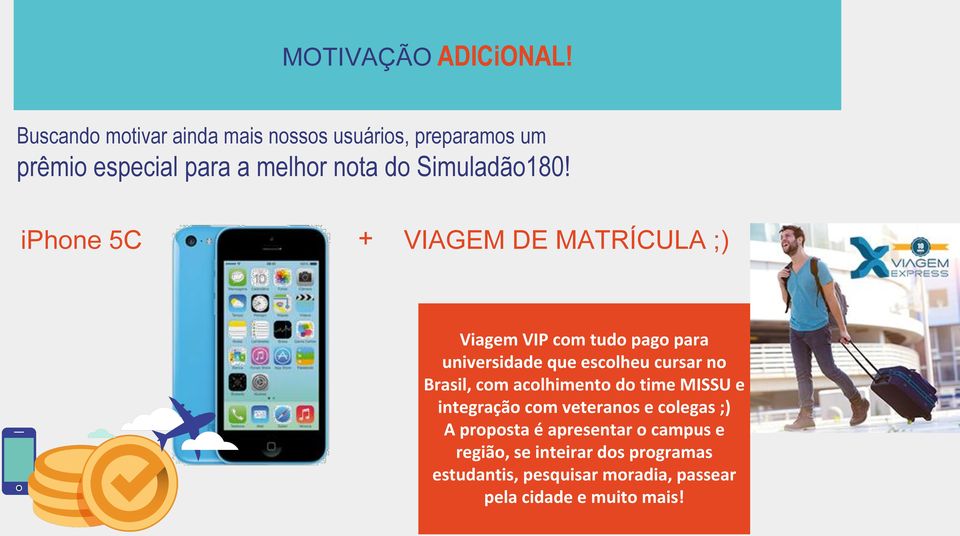 iphone 5C + VIAGEM DE MATRÍCULA ;) Viagem VIP com tudo pago para universidade que escolheu cursar no Brasil,