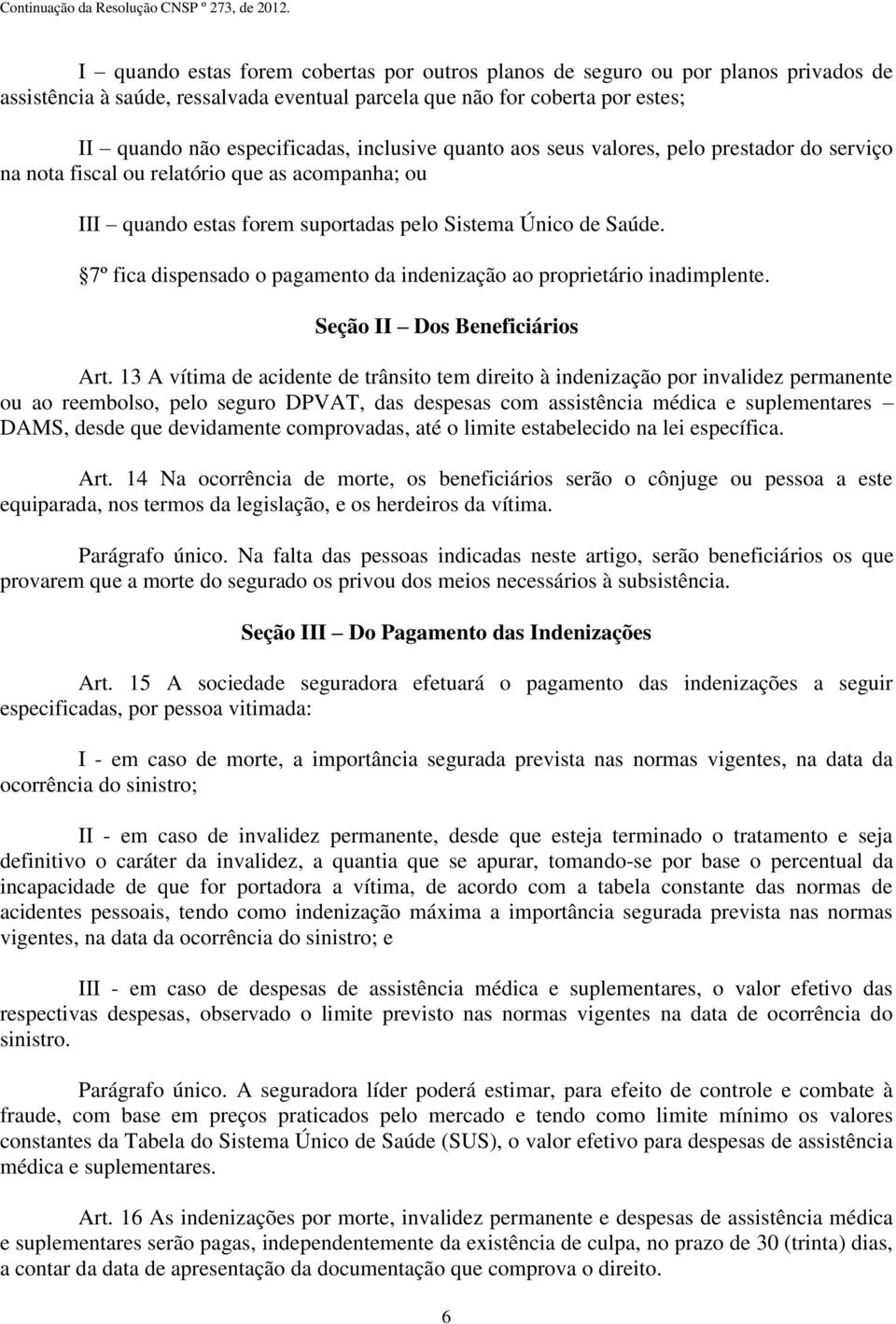 7º fica dispensado o pagamento da indenização ao proprietário inadimplente. Seção II Dos Beneficiários Art.