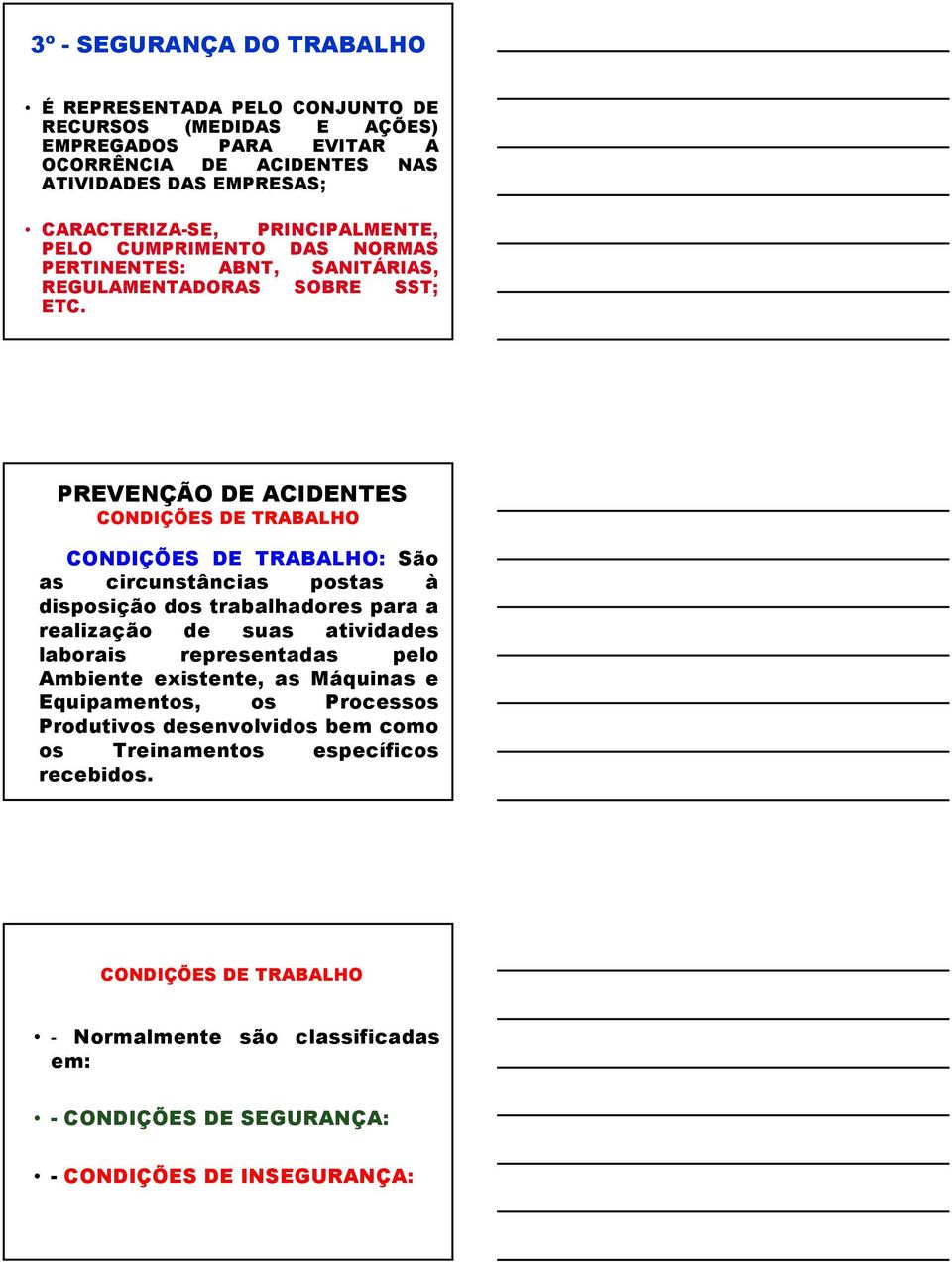 PREVENÇÃO DE ACIDENTES CONDIÇÕES DE TRABALHO CONDIÇÕES DE TRABALHO: São as circunstâncias postas à disposição dos trabalhadores para a realização de suas atividades laborais