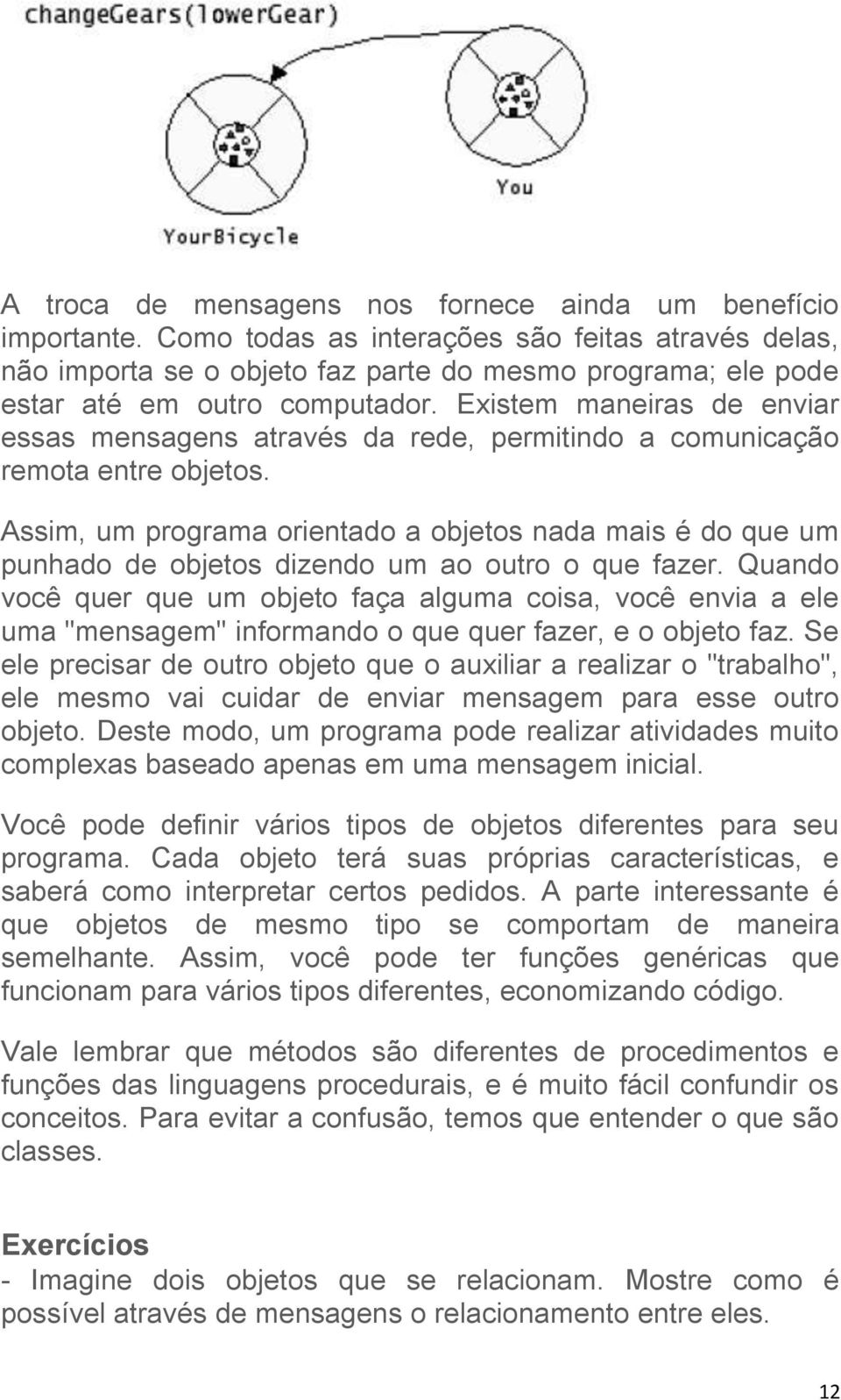 Existem maneiras de enviar essas mensagens através da rede, permitindo a comunicação remota entre objetos.