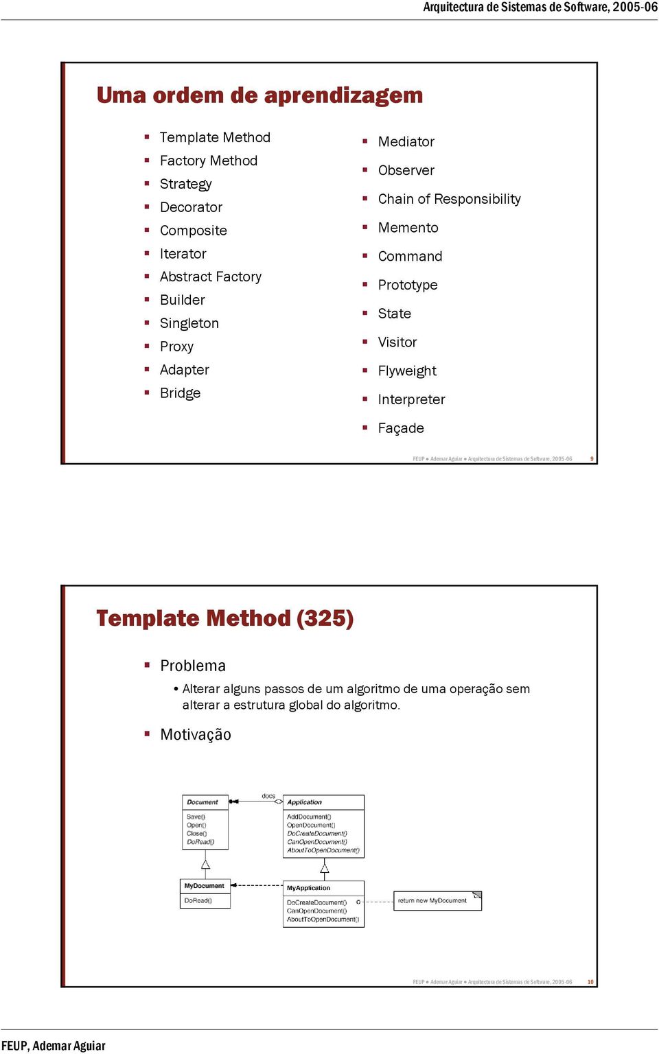 FEUP Ademar Aguiar Arquitectura de Sistemas de Software, 2005-06 9 Template Method (325) Problema Alterar alguns passos de um