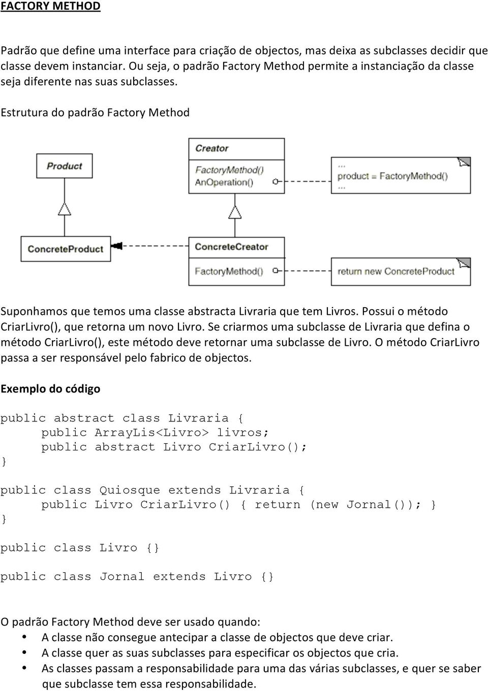 Possuiométodo CriarLivro(),queretornaumnovoLivro.SecriarmosumasubclassedeLivrariaquedefinao métodocriarlivro(),estemétododeveretornarumasubclassedelivro.