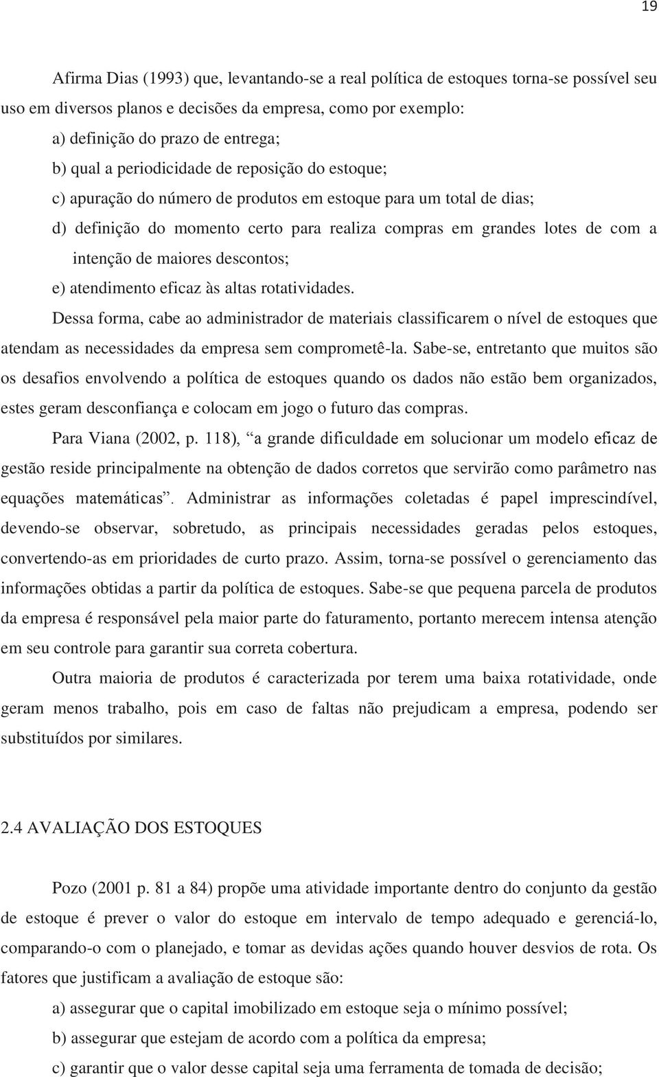 maiores descontos; e) atendimento eficaz às altas rotatividades.