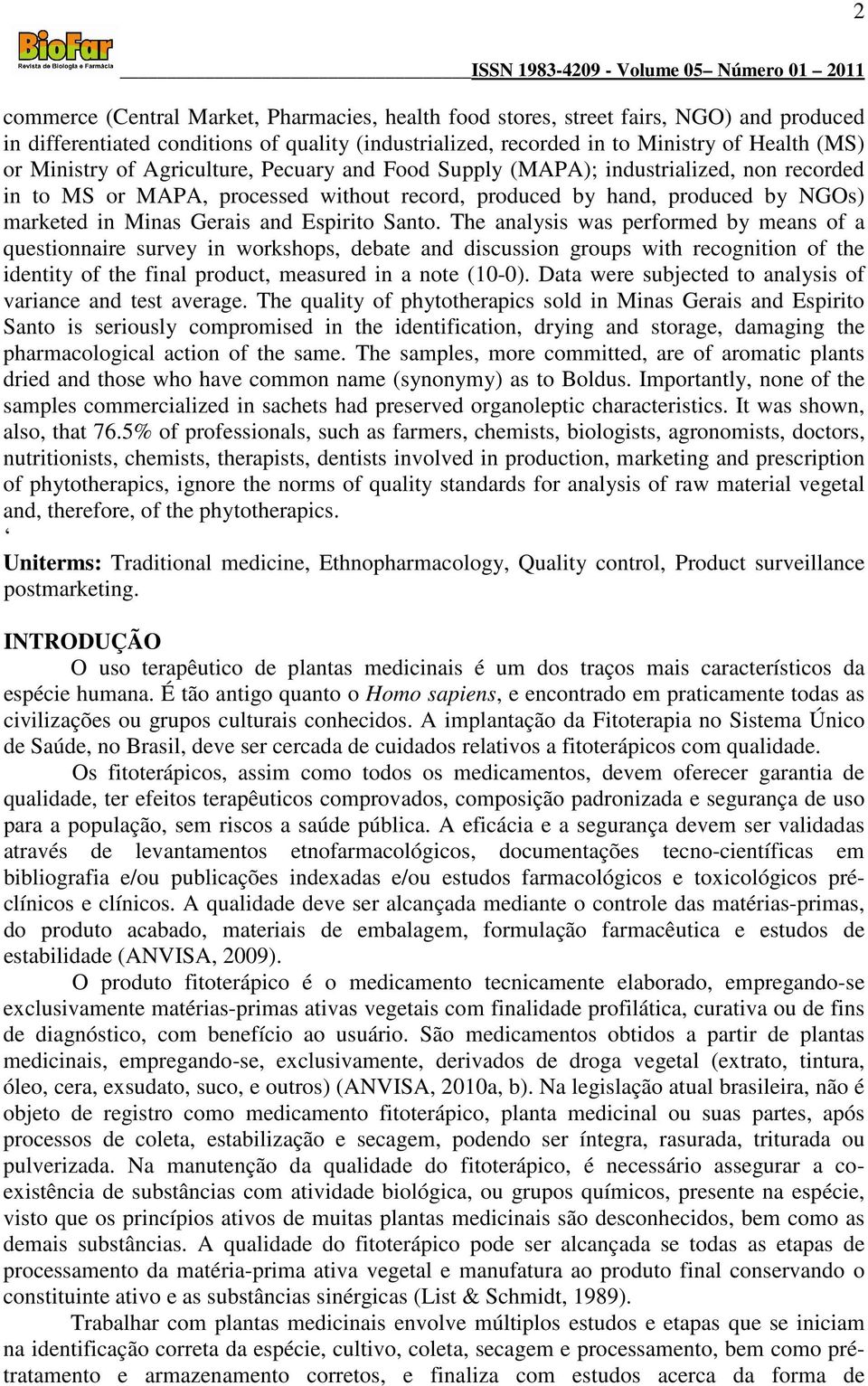 Santo. The analysis was performed by means of a questionnaire survey in workshops, debate and discussion groups with recognition of the identity of the final product, measured in a note (10-0).