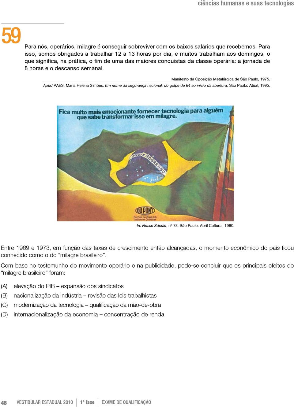 horas e o descanso semanal. Manifesto da Oposição Metalúrgica de São Paulo, 1975. Apud PAES, Maria Helena Simões. Em nome da segurança nacional: do golpe de 64 ao início da abertura.