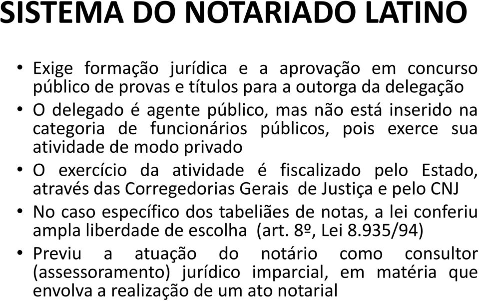 pelo Estado, através das Corregedorias Gerais de Justiça e pelo CNJ No caso específico dos tabeliães de notas, a lei conferiu ampla liberdade de escolha