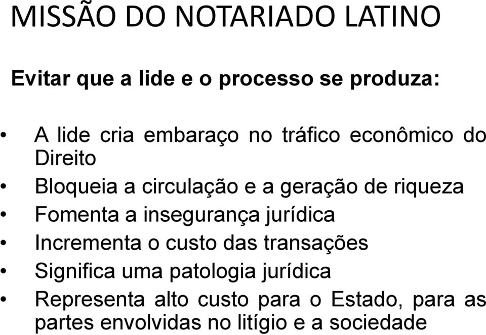 Fomenta a insegurança jurídica Incrementa o custo das transações Significa uma patologia