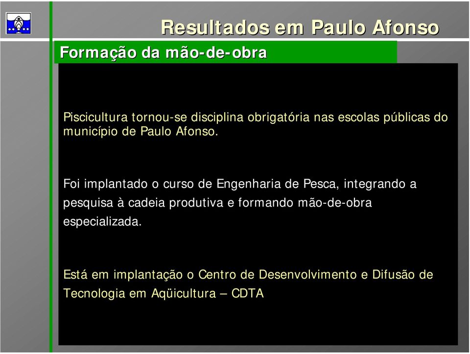 Foi implantado o curso de Engenharia de Pesca, integrando a pesquisa à cadeia produtiva e