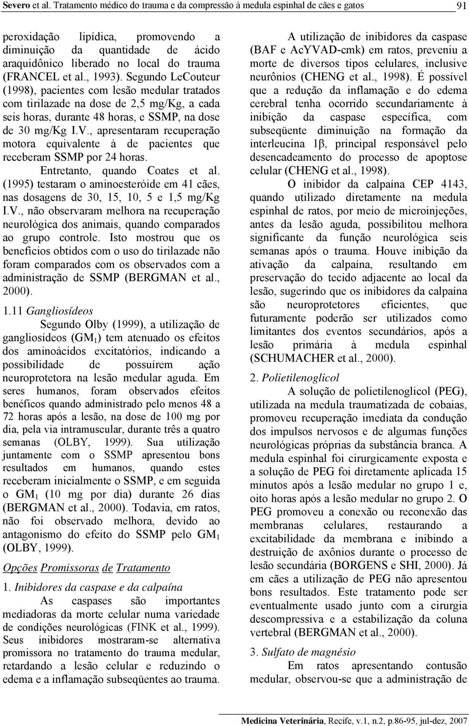 et al., 1993). Segundo LeCouteur (1998), pacientes com lesão medular tratados com tirilazade na dose de 2,5 mg/kg, a cada seis horas, durante 48 horas, e SSMP, na dose de 30 mg/kg I.V.