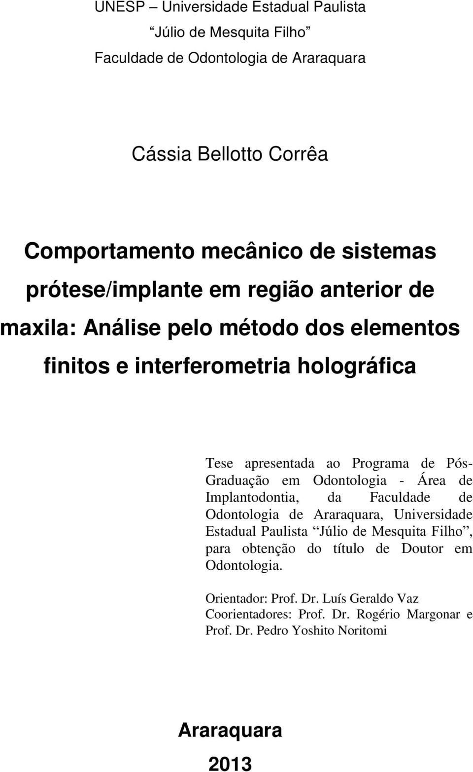 Graduação em Odontologia - Área de Implantodontia, da Faculdade de Odontologia de Araraquara, Universidade Estadual Paulista Júlio de Mesquita Filho, para