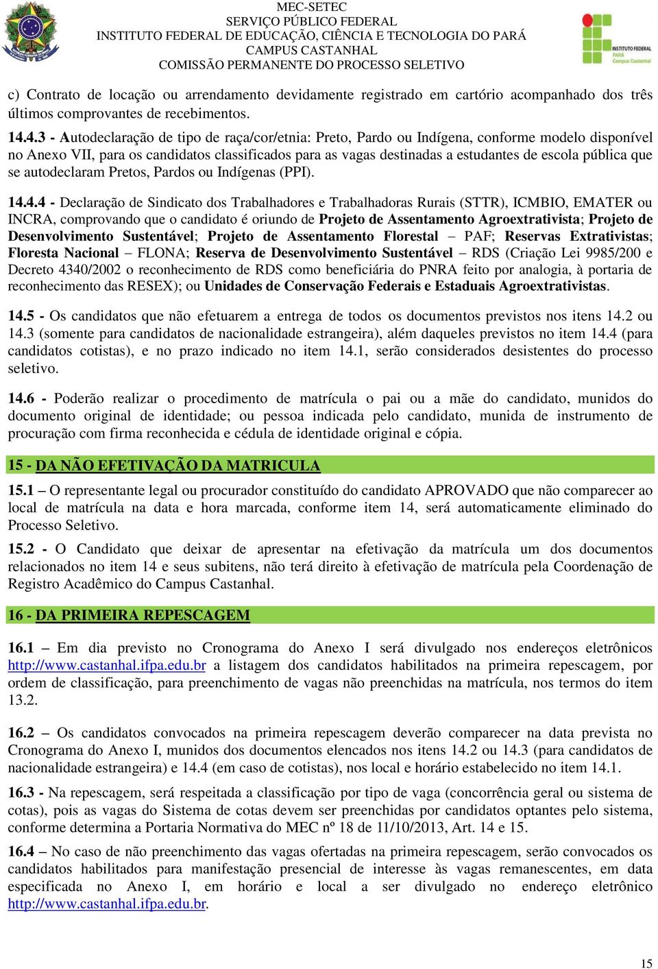 pública que se autodeclaram Pretos, Pardos ou Indígenas (PPI). 14.