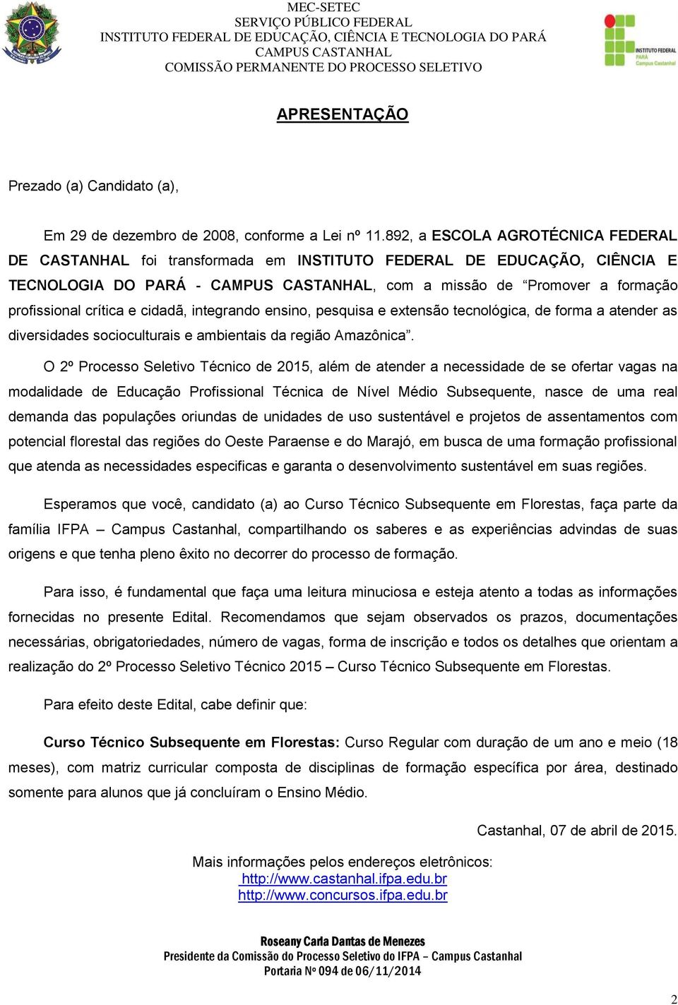 integrando ensino, pesquisa e extensão tecnológica, de forma a atender as diversidades socioculturais e ambientais da região Amazônica.