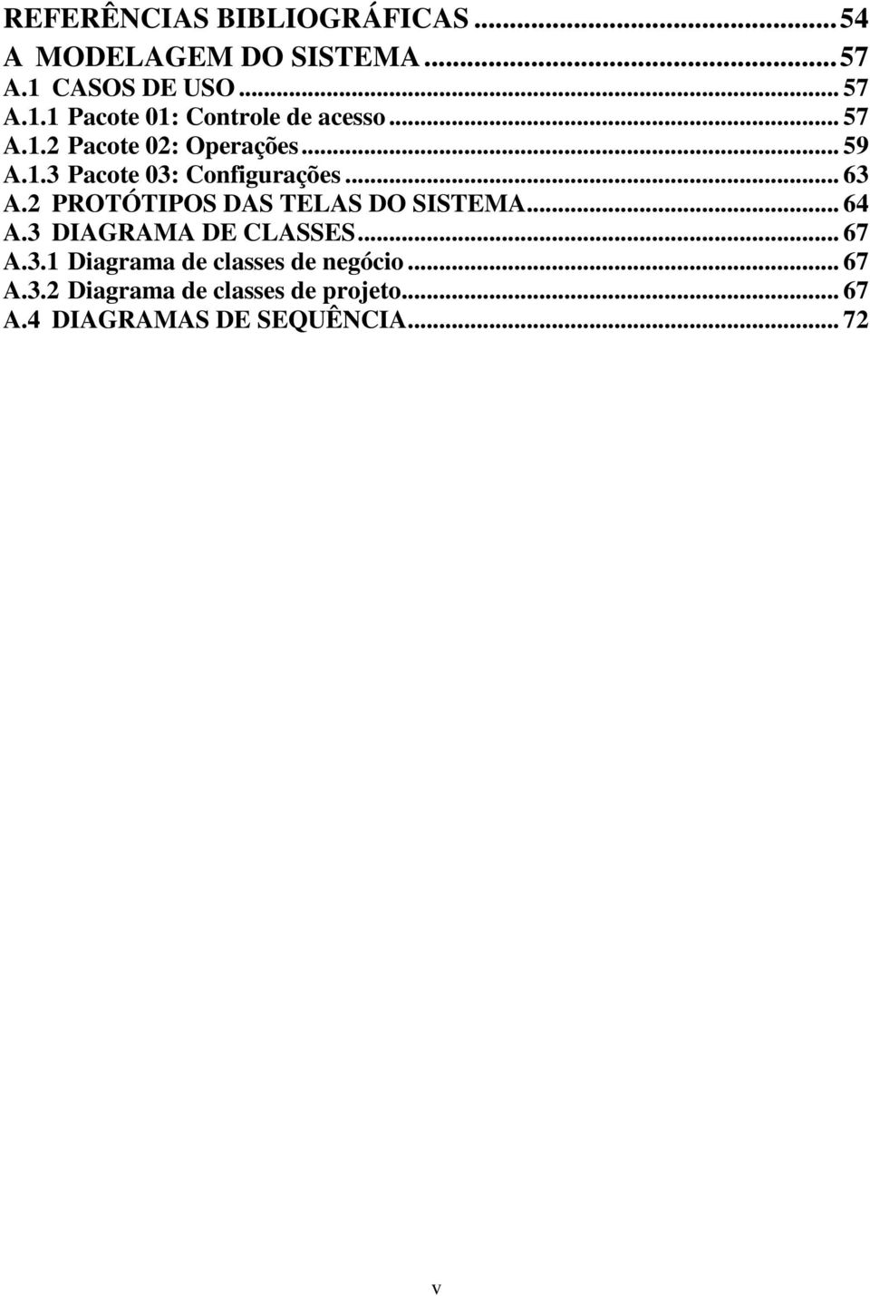 2 PROTÓTIPOS DAS TELAS DO SISTEMA... 64 A.3 DIAGRAMA DE CLASSES... 67 A.3.1 Diagrama de classes de negócio.