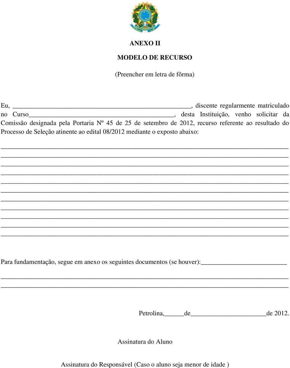 resultado do Processo de Seleção atinente ao edital 08/2012 mediante o exposto abaixo: Para fundamentação, segue em anexo