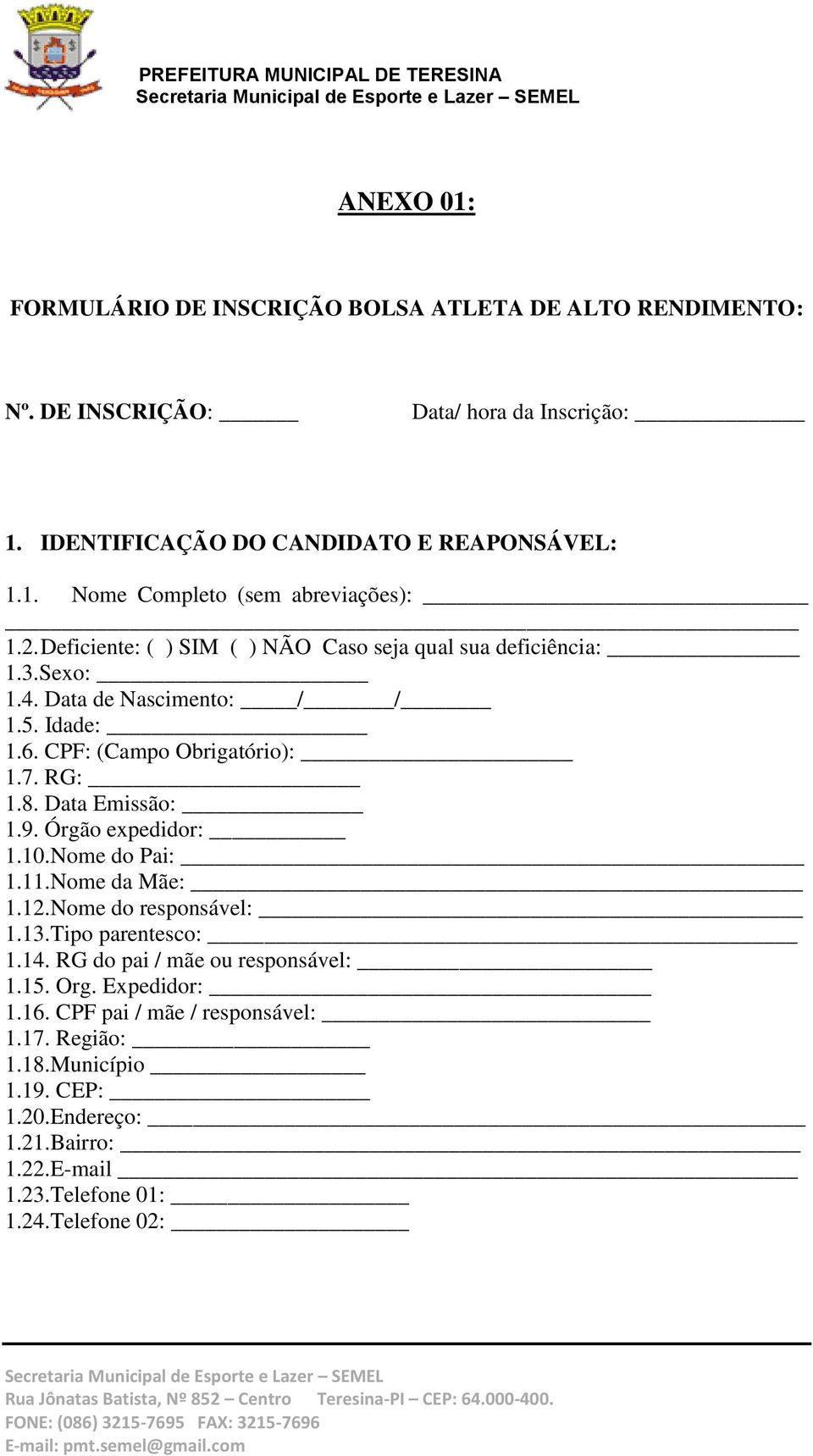 Data Emissão: 1.9. Órgão expedidor: 1.10.Nome do Pai: 1.11.Nome da Mãe: 1.12.Nome do responsável: 1.13.Tipo parentesco: 1.14. RG do pai / mãe ou responsável: 1.15. Org.