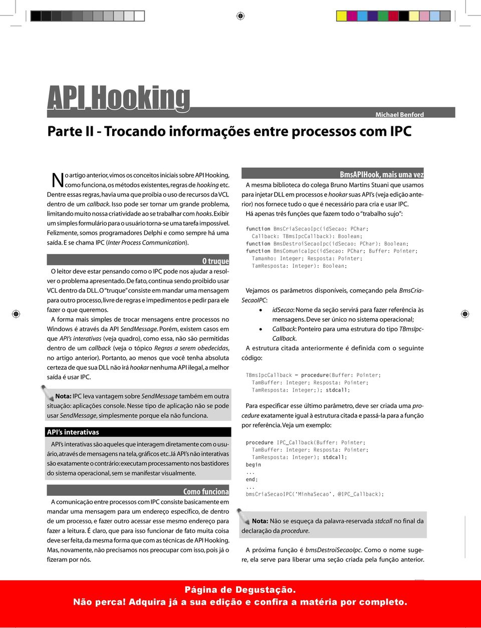 Isso pode ser tornar um grande problema, limitando muito nossa criatividade ao se trabalhar com hooks. Exibir um simples formulário para o usuário torna-se uma tarefa impossível.