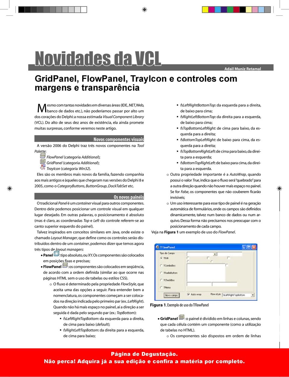 Do alto de seus dez anos de existência, ela ainda promete muitas surpresas, conforme veremos neste artigo.