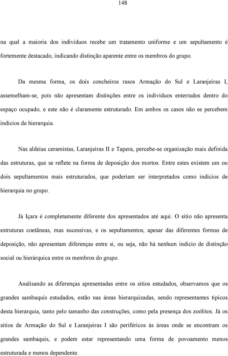 estruturado. Em ambos os casos não se percebem indícios de hierarquia.