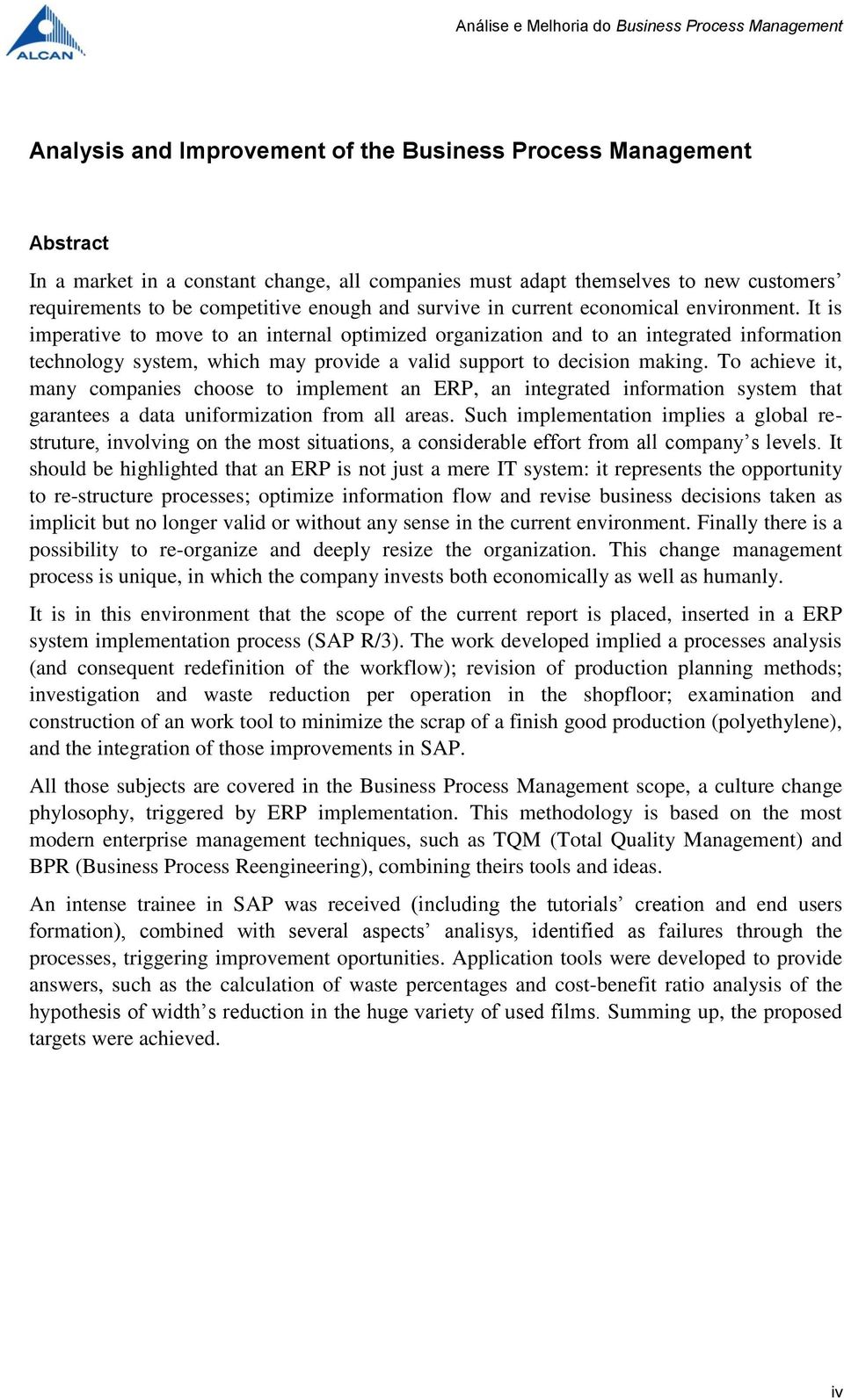 It is imperative to move to an internal optimized organization and to an integrated information technology system, which may provide a valid support to decision making.