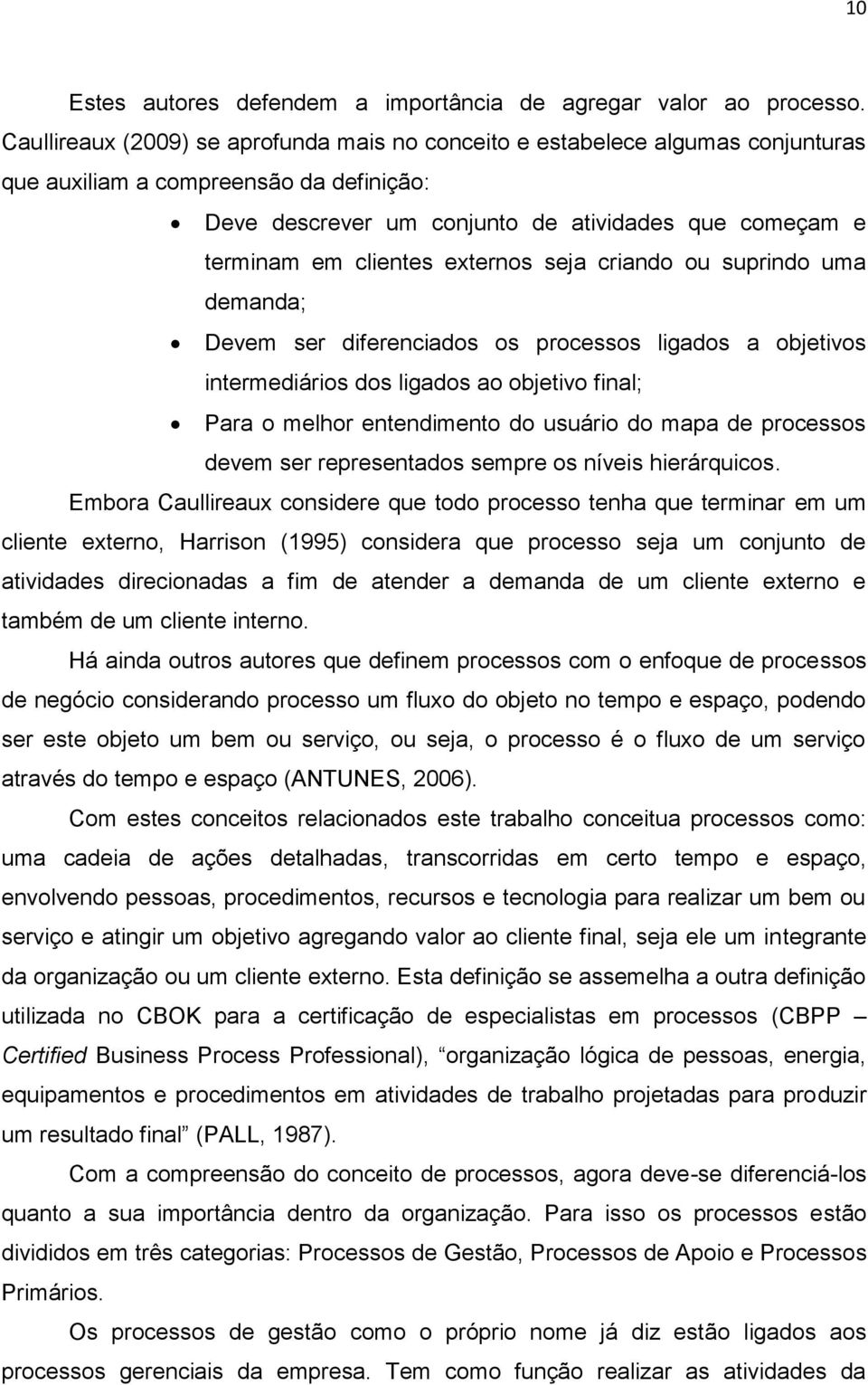 externos seja criando ou suprindo uma demanda; Devem ser diferenciados os processos ligados a objetivos intermediários dos ligados ao objetivo final; Para o melhor entendimento do usuário do mapa de