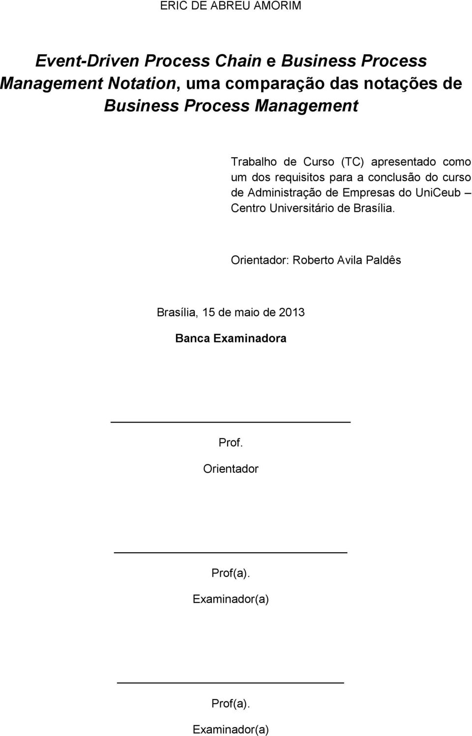 conclusão do curso de Administração de Empresas do UniCeub Centro Universitário de Brasília.