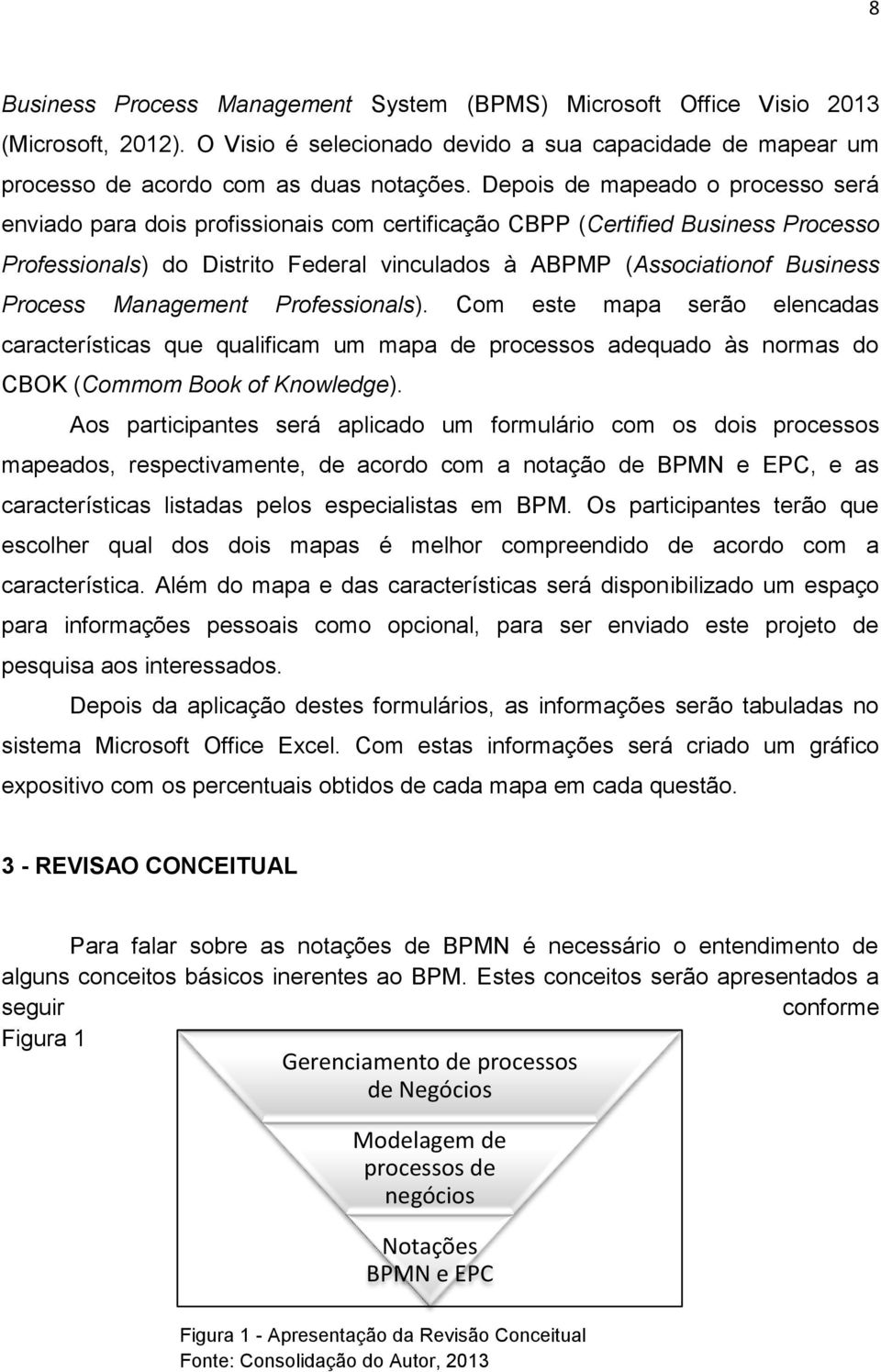 Process Management Professionals). Com este mapa serão elencadas características que qualificam um mapa de processos adequado às normas do CBOK (Commom Book of Knowledge).