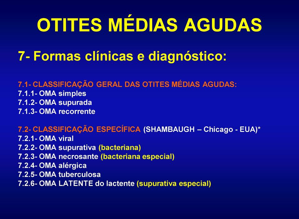 2.1- OMA viral 7.2.2- OMA supurativa (bacteriana) 7.2.3- OMA necrosante (bacteriana especial) 7.2.4- OMA alérgica 7.