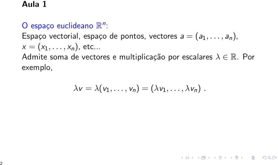 .. Admite soma de vectores e multiplicação por escalares λ R.