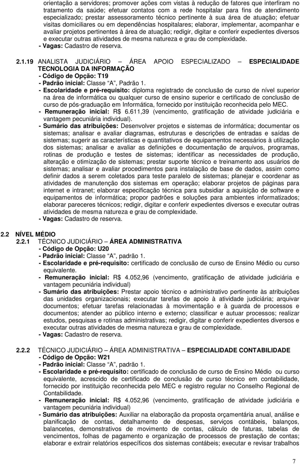 atuação; redigir, digitar e conferir expedientes diversos e executar outras atividades de mesma natureza e grau de complexidade. 2.