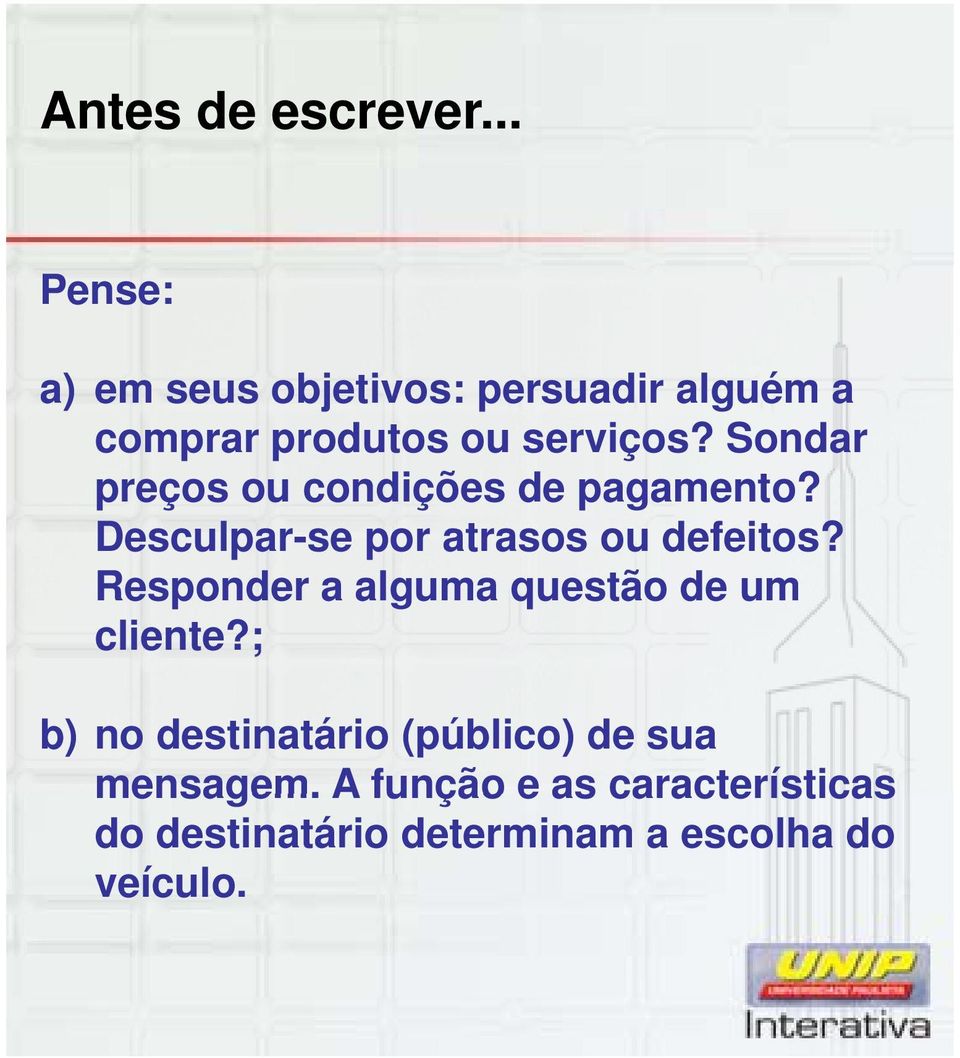 Sondar preços ou condições de pagamento? Desculpar-se se por atrasos ou defeitos?