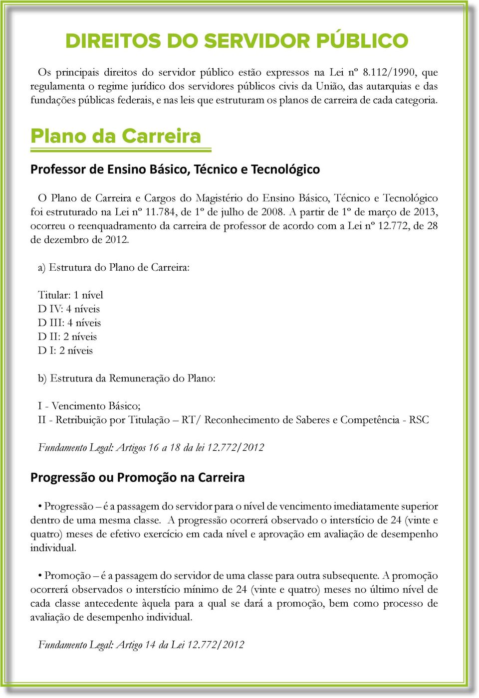 Plano da Carreira Professor de Ensino Básico, Técnico e Tecnológico O Plano de Carreira e Cargos do Magistério do Ensino Básico, Técnico e Tecnológico foi estruturado na Lei nº 11.