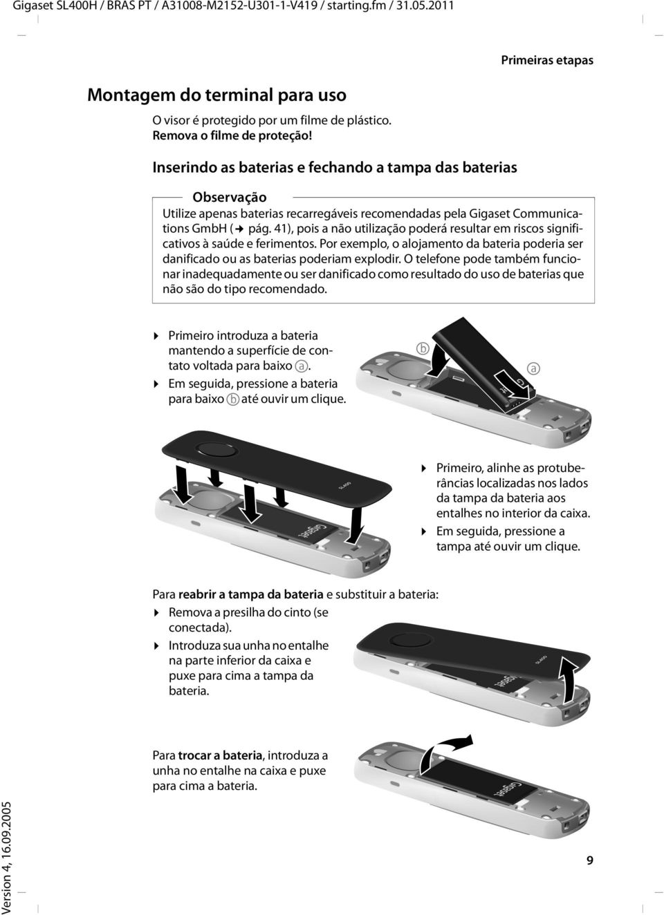 41), pois a não utilização poderá resultar em riscos significativos à saúde e ferimentos. Por exemplo, o alojamento da bateria poderia ser danificado ou as baterias poderiam explodir.