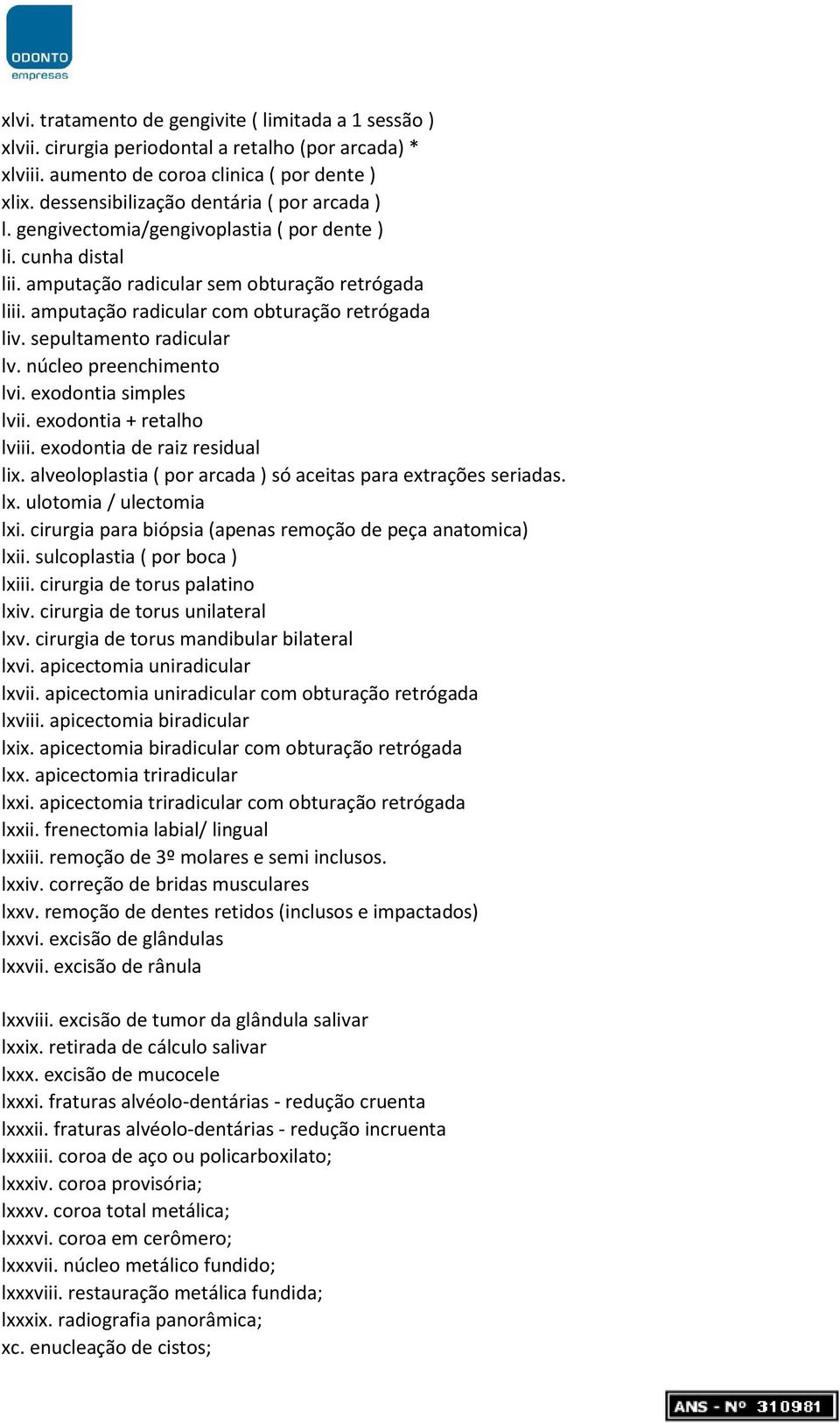 amputação radicular com obturação retrógada liv. sepultamento radicular lv. núcleo preenchimento lvi. exodontia simples lvii. exodontia + retalho lviii. exodontia de raiz residual lix.