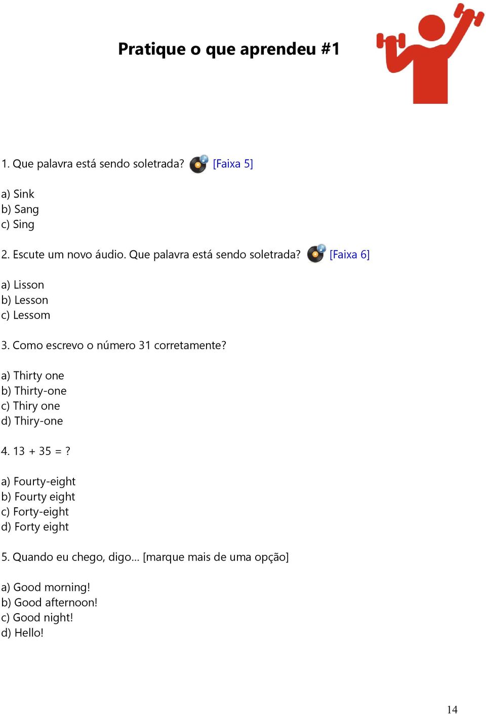 Como escrevo o número 31 corretamente? a) Thirty one b) Thirty-one c) Thiry one d) Thiry-one 4. 13 + 35 =?