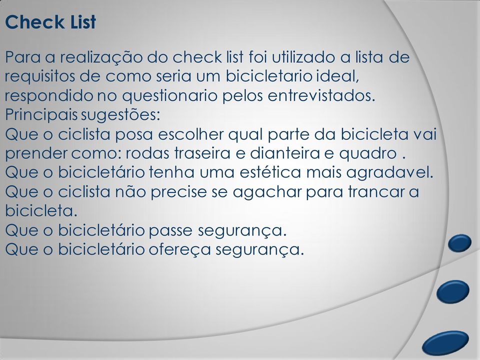 Principais sugestões: Que o ciclista posa escolher qual parte da bicicleta vai prender como: rodas traseira e dianteira e