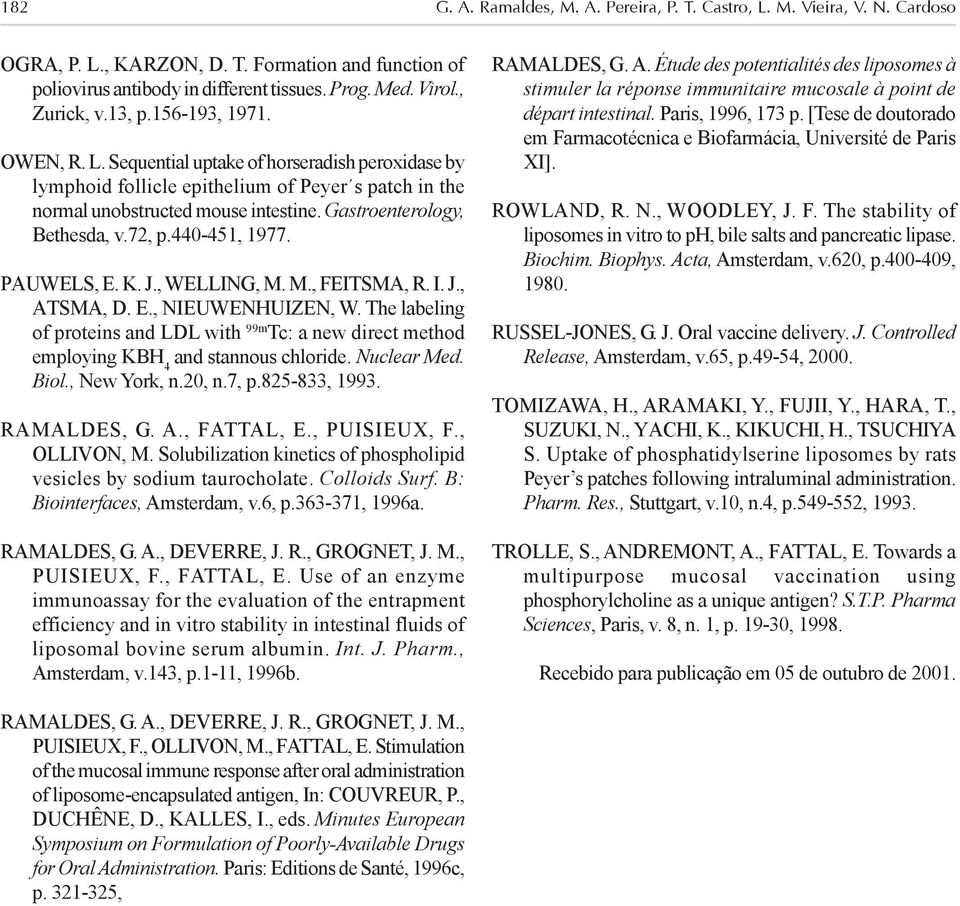 Gastroenterology, Bethesda, v.72, p.440-451, 1977. PAUWELS, E. K. J., WELLING, M. M., FEITSMA, R. I. J., ATSMA, D. E., NIEUWENHUIZEN, W.