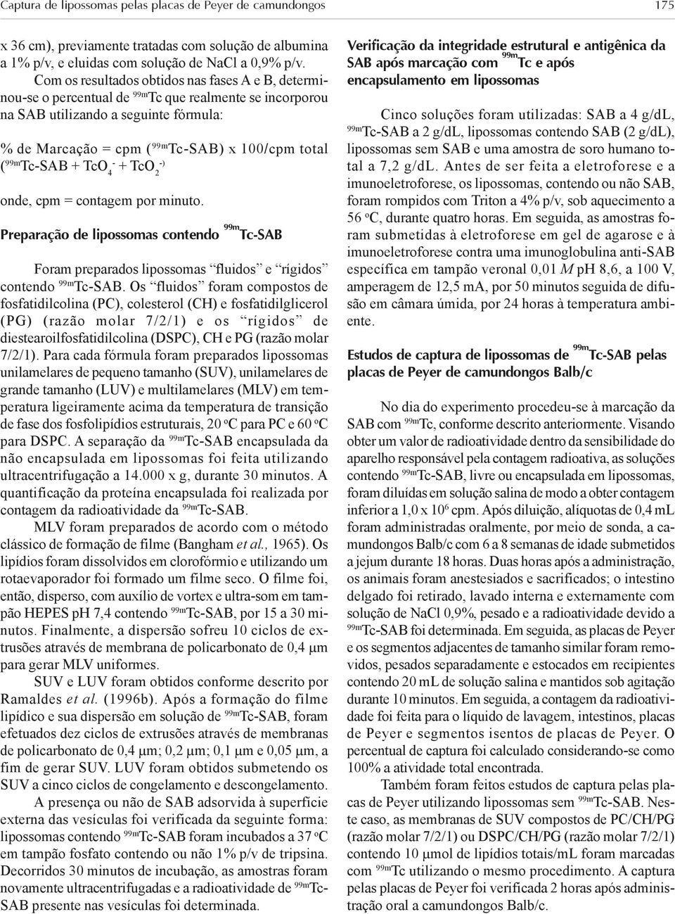 TcO 4 - + TcO 2 -) onde, cpm = contagem por minuto. Preparação de lipossomas contendo Tc-SAB Foram preparados lipossomas fluidos e rígidos contendo Tc-SAB.