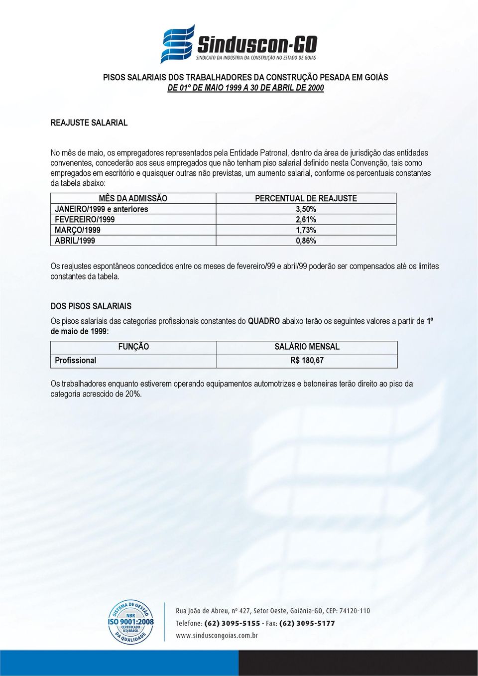 meses de fevereiro/99 e abril/99 poderão ser compensados até os limites de maio de 1999: Profissional R$ 180,67 Os