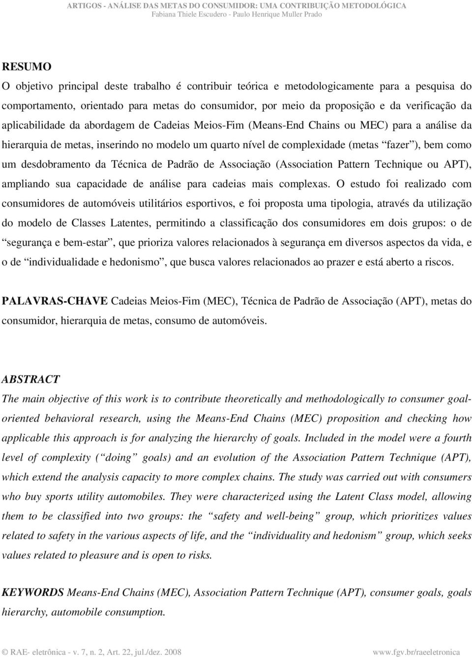 desdobramento da Técnica de Padrão de Associação (Association Pattern Technique ou APT), ampliando sua capacidade de análise para cadeias mais complexas.