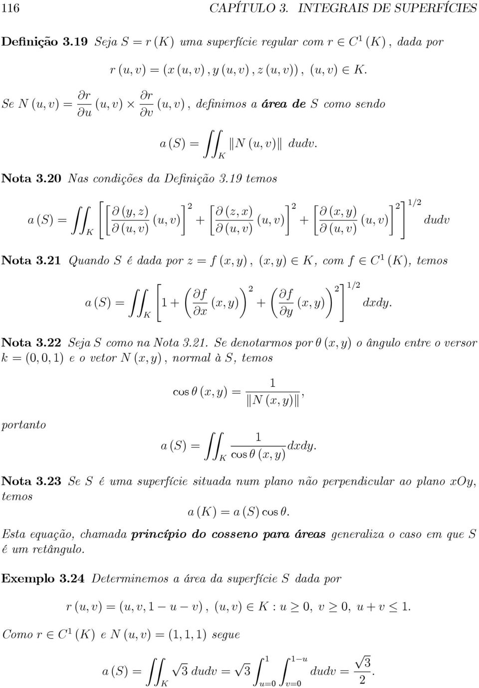 19 temos ZZ a (S) = K K # 1/ " (y, z) (z,x) (x, y) (u, v) + (u, v) + (u, v) dudv (u, v) (u, v) (u, v) Nota 3.