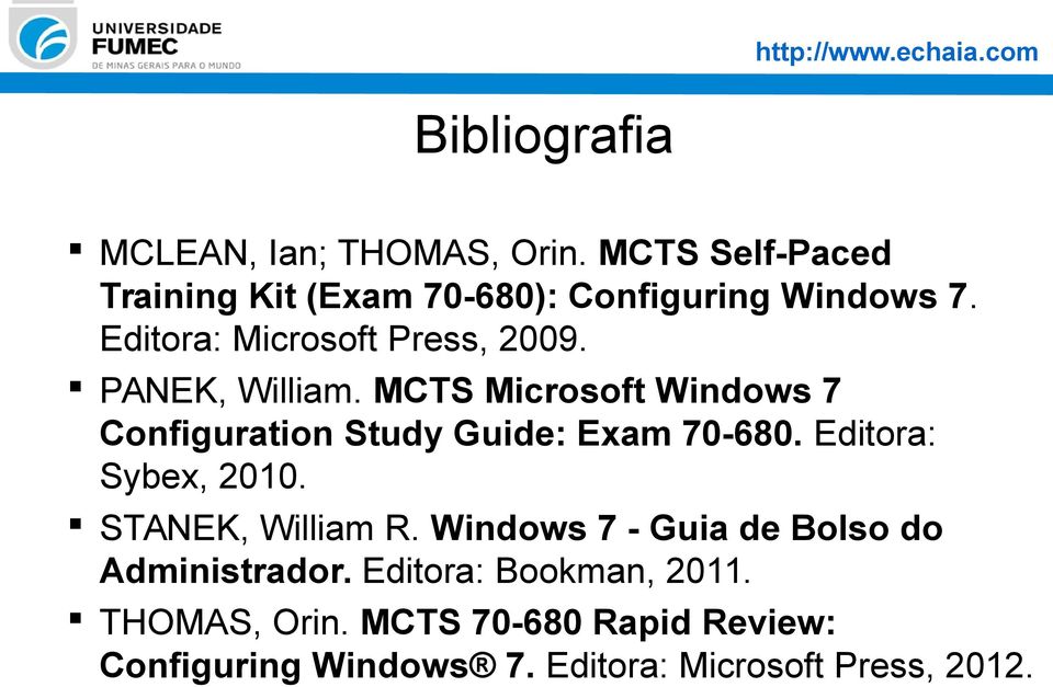 PANEK, William. MCTS Microsoft Windows 7 Configuration Study Guide: Exam 70-680. Editora: Sybex, 2010.