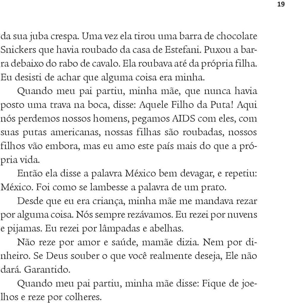 Aqui nós perdemos nossos homens, pegamos AIDS com eles, com suas putas americanas, nossas filhas são roubadas, nossos filhos vão embora, mas eu amo este país mais do que a própria vida.