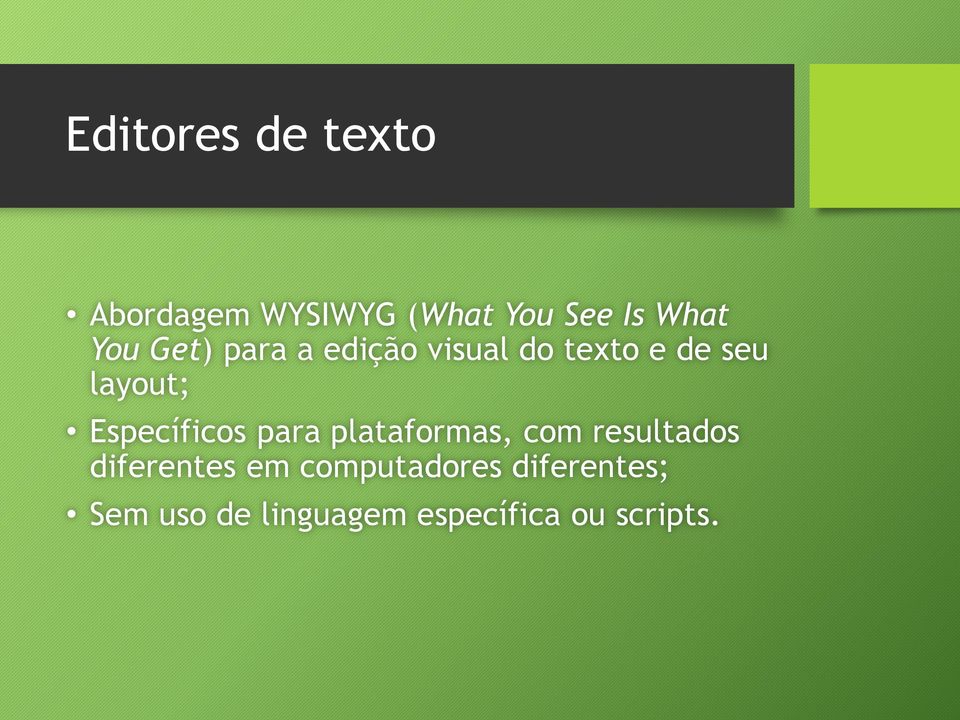 Específicos para plataformas, com resultados diferentes em