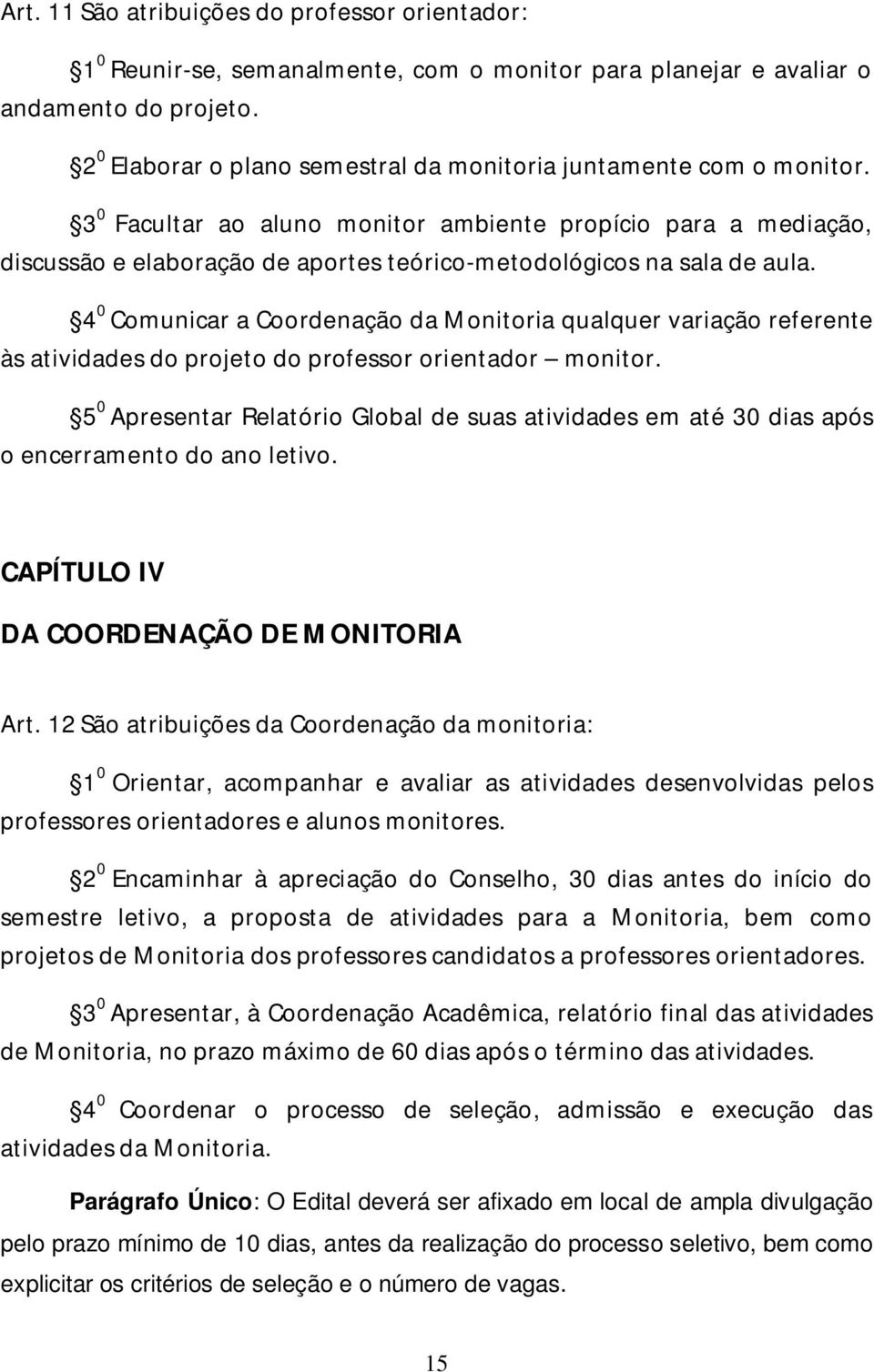 3 0 Facultar ao aluno monitor ambiente propício para a mediação, discussão e elaboração de aportes teórico-metodológicos na sala de aula.