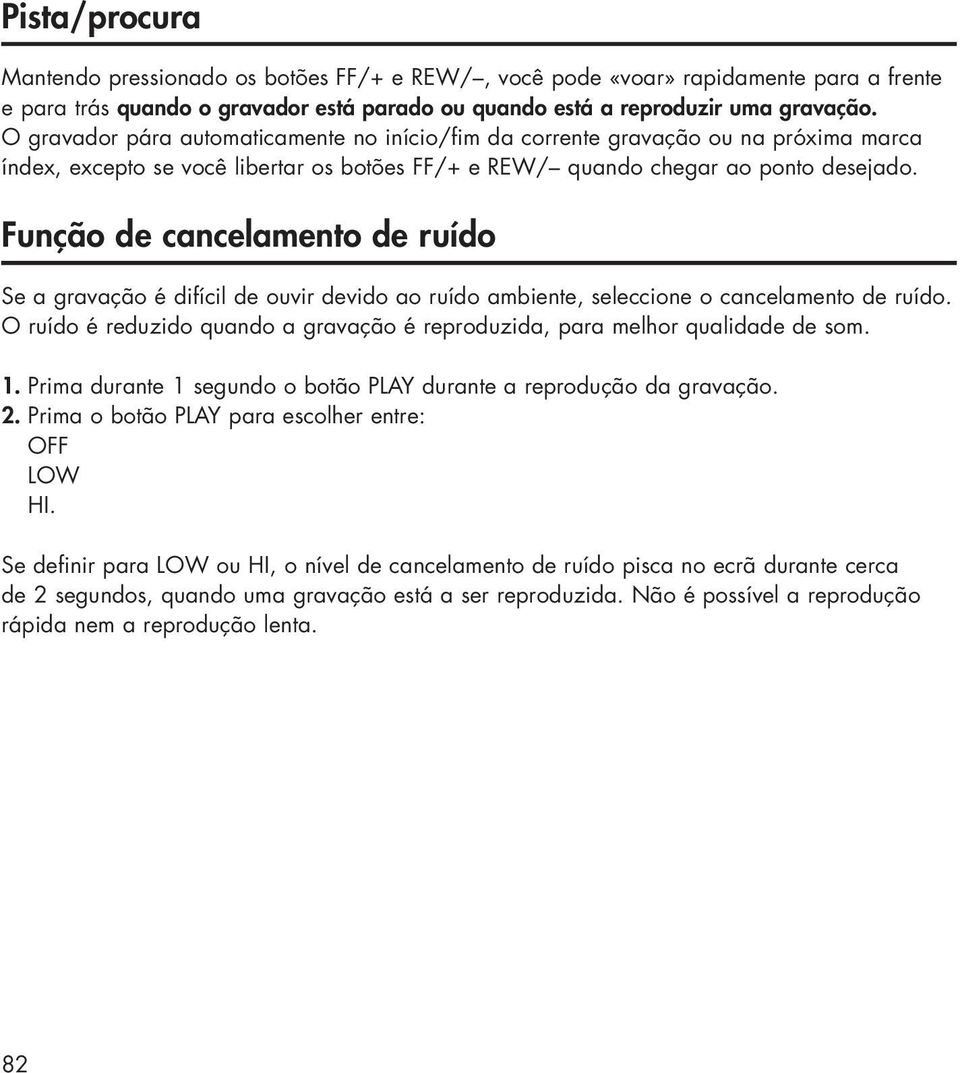 Função de cancelamento de ruído Se a gravação é difícil de ouvir devido ao ruído ambiente, seleccione o cancelamento de ruído.