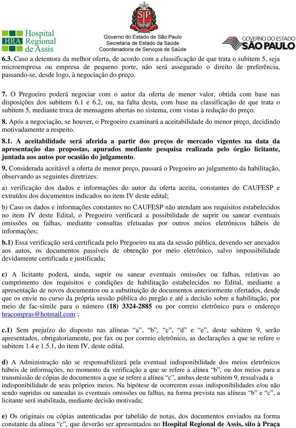 2, ou, na falta desta, com base na classificação de que trata o subitem 5, mediante troca de mensagens abertas no sistema, com vistas à redução do preço. 8.