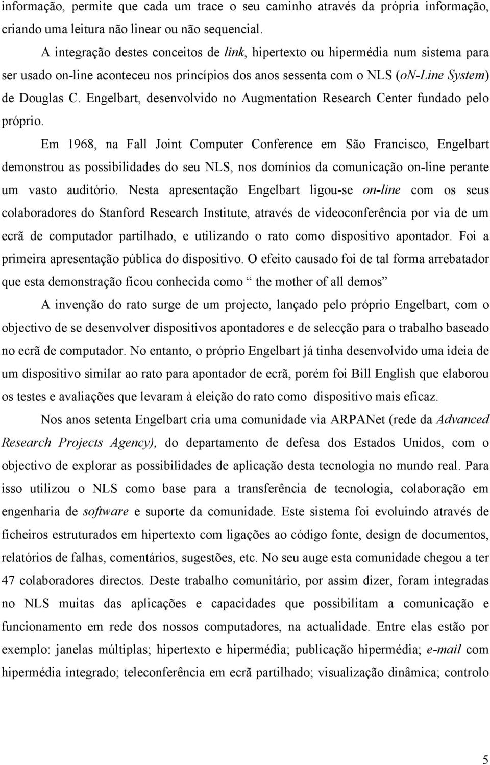 Engelbart, desenvolvido no Augmentation Research Center fundado pelo próprio.