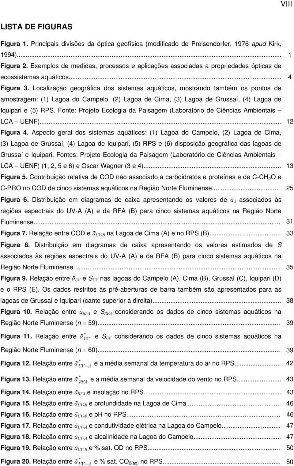 Localização geográfica dos sistemas aquáticos, mostrando também os pontos de amostragem: (1) Lagoa do Campelo, (2) Lagoa de Cima, (3) Lagoa de Grussaí, (4) Lagoa de Iquipari e (5) RPS.