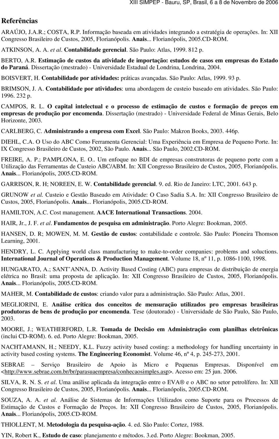 Dissertação (mestrado) - Universidade Estadual de Londrina, Londrina, 2004. BOISVERT, H. Contabilidade por atividades: práticas avançadas. São Paulo: At