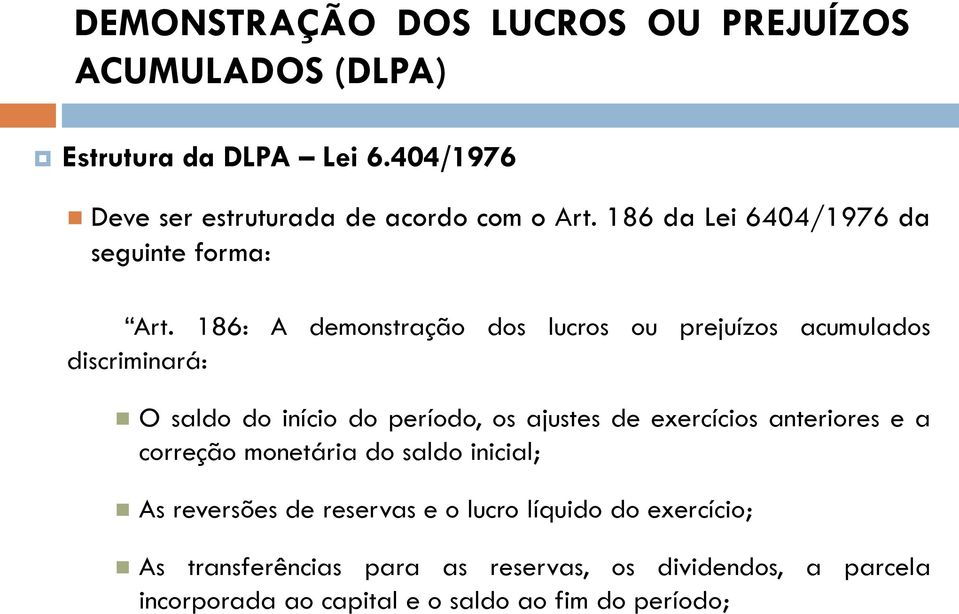 186: A demonstração dos lucros ou prejuízos acumulados discriminará: O saldo do início do período, os ajustes de